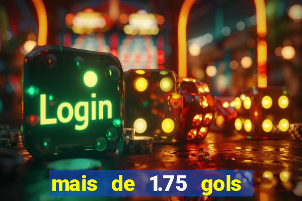 mais de 1.75 gols o que significa estrela bet